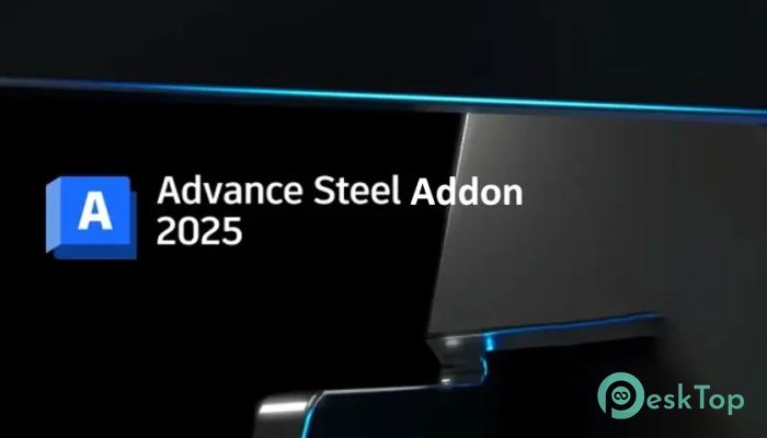 Advance Steel Addon 2025 for Autodesk AutoCAD Tam Sürüm Aktif Edilmiş Ücretsiz İndir