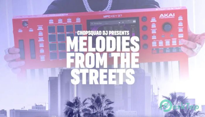 تحميل برنامج AkaiPro Chopsquad DJ Presents Melodies From The Streets MPC Expansion  v1.0.3 برابط مباشر